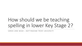 How should we be teaching  spelling in lower Key Stage 2?  SARAH-JANE WADE  NOTTINGHAM TRENT