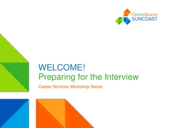 WELCOME !  Preparing for the Interview  Career Services Workshop Series  Workshop Goals  The