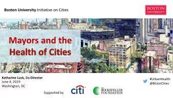 Mayors and the  Katharine Lusk, Co-Director  #UrbanHealth  June 4, 2019  @BUonCities  Washington,