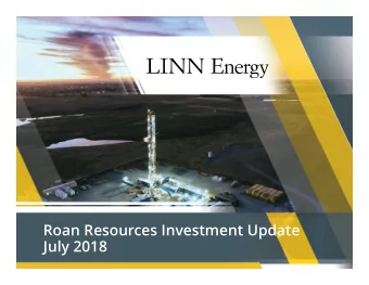 Roan Resources Investment Update  July 2018  Important Disclosures  Forward-Looking Statements and