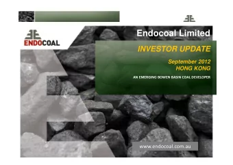 Endocoal Limited  INVESTOR UPDATE  September 2012  HONG KONG AN EMERGING BOWEN BASIN COAL DEVELOPER