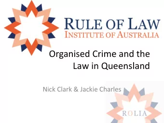 Organised Crime and the  Law in Queensland  Nick Clark &amp; Jackie Charles  Rule of Law  Syllabus