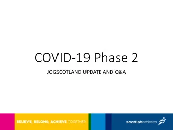 COVID-19 Phase 2  JOGSCOTLAND UPDATE AND Q&amp;A  scottishathletics Exit Plan Framework  Based