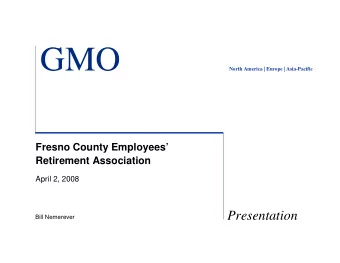 GMO  North America | Europe | Asia-Pacific  Fresno County Employees  Retirement Association