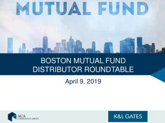 BOSTON MUTUAL FUND  DISTRIBUTOR ROUNDTABLE  April 9, 2019  SPEAKERS  C. Todd Gibson  Thomas Grygiel