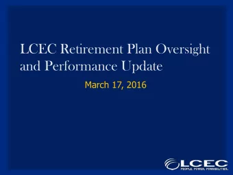 LCEC Retirement Plan Oversight  and Performance Update  March 17, 2016  Retirement Plan Structure