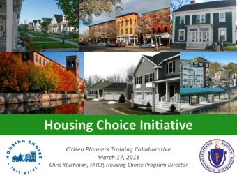 Housing Choice Initiative  Citizen Planners Training Collaborative  March 17, 2018  Chris Kluchman,
