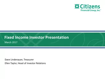 Fixed Income Investor Presentation  March 2017  Dave Lindenauer, Treasurer  Ellen Taylor, Head of