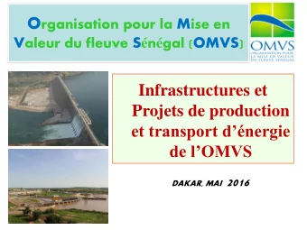 Projets de production  et transport dnergie de lOMVS DAKAR, MAI 2016  Localisation du