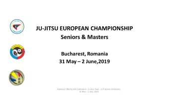 JU-JITSU EUROPEAN CHAMPIONSHIP  Seniors &amp; Masters  Bucharest, Romania 31 May  2 June,2019