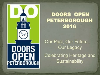 DOORS  OPEN  PETERBOROUGH  2016  2016  Our Past, Our Future . . .  Our Legacy  Celebrating Heritage