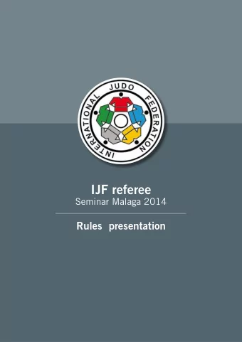 IJF referee  Seminar Malaga 2014  Rules  presentation  1  IJF RULES 2014 - 2016  IJF RULES 2014 -