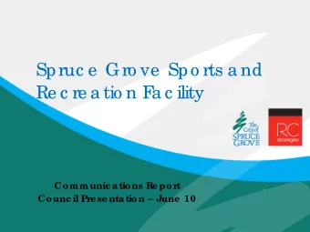 Spruc e  Gro ve  Spo rts a nd  Re c re a tio n F  a c ility  Communic ations Re port  Counc il Pre