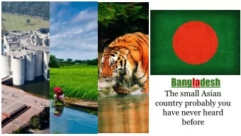 Bangladesh  The small Asian  country probably you  have never heard  before  History Facts:  1.