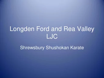 Longden Ford and Rea Valley  LJC  Shrewsbury Shushokan Karate  What do we do?   Teach a