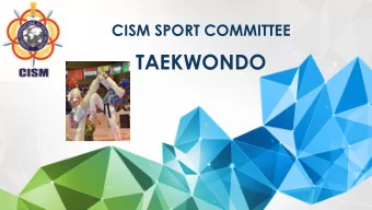 TAEKWONDO  CISM Sport Committee  Taekwondo  Adopted in CISM 1976    First World Military