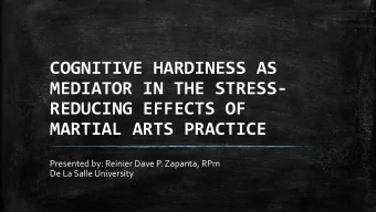 MEDIATOR IN THE STRESS-  REDUCING EFFECTS OF MARTIAL ARTS PRACTICE  Presented by: Reinier Dave P.