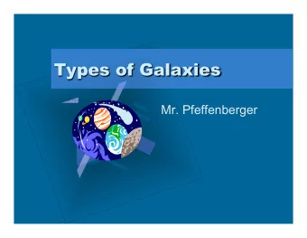 Types of Galaxies      Mr. Pfeffenberger  Add  Corporate  Logo     Here  Elliptical