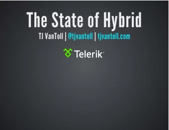 The State of Hybrid  TJ VanToll |  @tjvantoll tjvantoll.com  |  Agenda  The past  Now  Tools