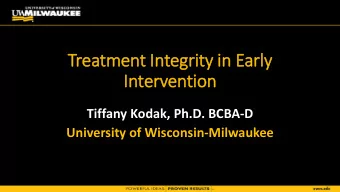 Treatment I  Integr  grity i  in Early  Inter  erven  ention  Tiffany Kodak, Ph.D. BCBA-D