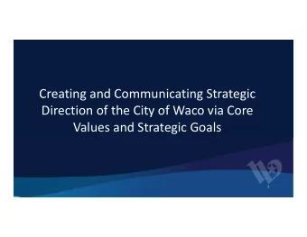 Creating and Communicating Strategic  Direction of the City of Waco via Core  Values and Strategic