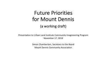 Fut  Futur  ure P  Priorities  fo  for Mount Dennis  (a worki  king draft)  Presentation to Urban