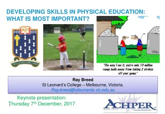 DEVELOPING SKILLS IN PHYSICAL EDUCATION:  WHAT IS MOST IMPORTANT?  Ray Breed St Leonards College