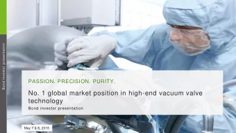 technology  Bond investor presentation  May 7 &amp; 8, 2018  1  PASSION. PRECISION. PURITY.