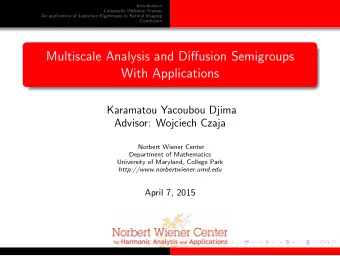 Multiscale Analysis and Diffusion Semigroups  With Applications  Karamatou Yacoubou Djima  Advisor:
