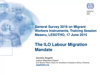 The ILO Labour Migration  Mandate  Aurelia Segatti  Labour Migration Expert  ILO Decent Work Team