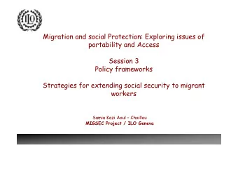 Migration and social Protection: Exploring issues of  portability and Access  Session 3  Policy