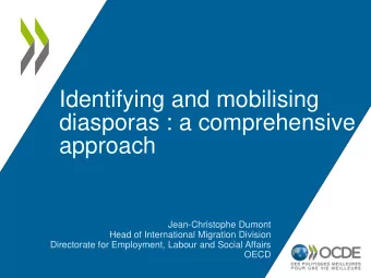Identifying and mobilising  diasporas : a comprehensive  approach  Jean-Christophe Dumont  Head of