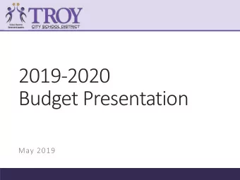 2019-2020  Budget Presentation  May 2019  MISSION STATEMENT  The Troy City School District will