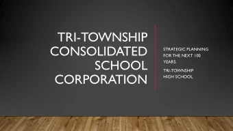 TRI-TOWNSHIP  CONSOLIDATED  STRATEGIC PLANNING  FOR THE NEXT 100  SCHOOL  YEARS.  TRI-TOWNSHIP