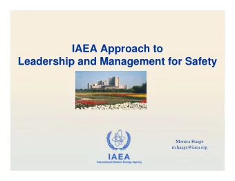 IAEA Approach to  Leadership and Management for Safety  Monica Haage  m.haage@iaea.org  IAEA