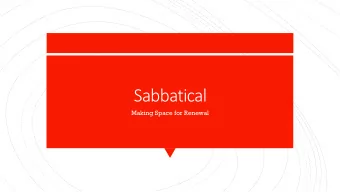 Sabbatical  Making Space for Renewal  Why sabbatical?  Greater confidence  Strengths of  Better