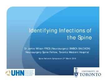 Identifying Infections of  the S  pine  Dr Jamie Wilson FRCS  (Neurosurgery) BMBCh.BA(OXON)