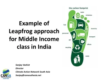 Leapfrog approach  for Middle Income  class in India  Sanjay Vashist  Director  Climate Action