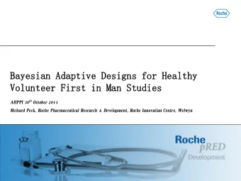 Bayesian  Bayesian Adaptive  Adaptive Designs for Healthy  Designs for Healthy  Volunteer