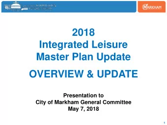 2018  Integrated Leisure  Master Plan Update  OVERVIEW &amp; UPDATE  Presentation to  City of