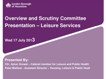 Overview and Scrutiny Committee  Presentation  Leisure Services Wed 17 July 201 3  Presented By:
