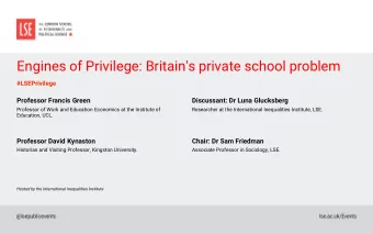 Engines of Privilege: Britain's private school problem  #LSEPrivilege  Professor Francis Green