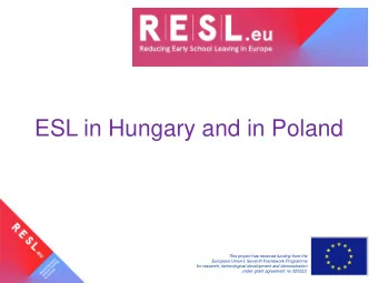 ESL in Hungary and in Poland  This project has received funding from the European Unions Seventh