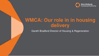 WMCA: Our role in in housing  delivery  Gareth Bradford Director of Housing &amp; Regeneration