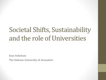 Societal Shifts, Sustainability  and the role of Universities  Eran Feitelson  The Hebrew