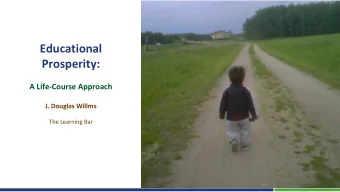 Educational  Prosperity:  A Life-Course Approach  J. Douglas Willms  The Learning Bar  Prior