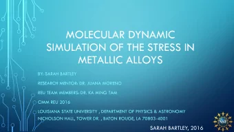 MOLECULAR DYNAMIC  SIMULATION OF THE STRESS IN  METALLIC ALLOYS  BY: SARAH BARTLEY  RESEARCH