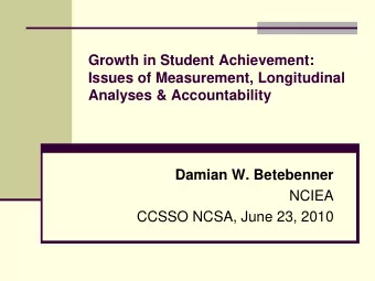 Growth in Student Achievement:  Issues of Measurement, Longitudinal  Analyses &amp; Accountability