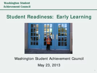 Student Readiness:  Early Learning  Washington Student Achievement Council  May 23, 2013  1 Student