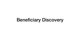 Beneficiary Discovery  How to win  Talk to a lot of beneficiaries  Ask the right questions